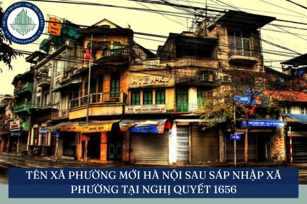 Tên xã phường mới Hà Nội sau sáp nhập xã phường tại Nghị quyết 1656
