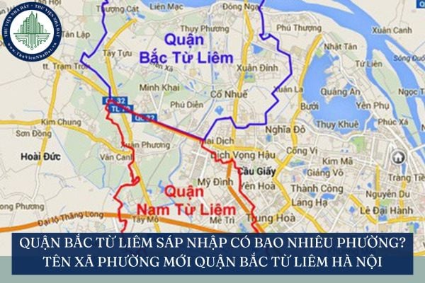 Quận Bắc Từ Liêm sáp nhập có bao nhiêu phường? Tên xã phường mới Quận Bắc Từ Liêm Hà Nội