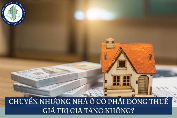 Chuyển nhượng nhà ở có phải đóng thuế giá trị gia tăng không?
