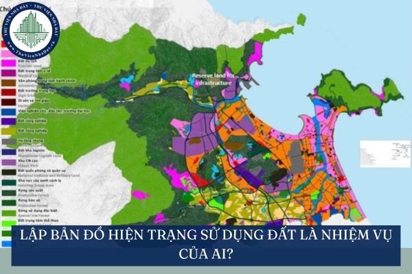 Lập bản đồ hiện trạng sử dụng đất là nhiệm vụ của ai?