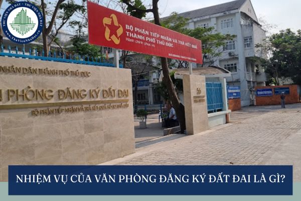 Nhiệm vụ của Văn phòng đăng ký đất đai là gì?