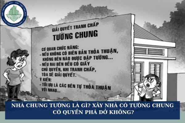 Nhà chung tường là gì? Xây nhà có tường chung có quyền phá dở không?