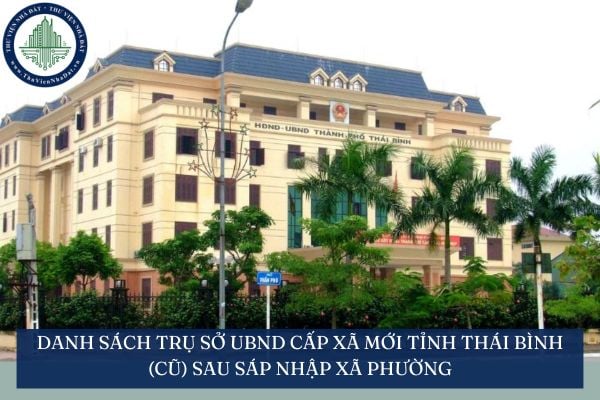Danh sách trụ sở UBND cấp xã mới tỉnh Thái Bình (cũ) sau sáp nhập xã phường