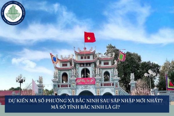 Dự kiến mã số phường xã Bắc Ninh sau sáp nhập mới nhất? Mã số tỉnh Bắc Ninh là gì?