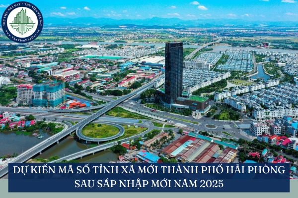 Dự kiến mã số tỉnh xã mới Thành phố Hải Phòng sau sáp nhập mới năm 2025