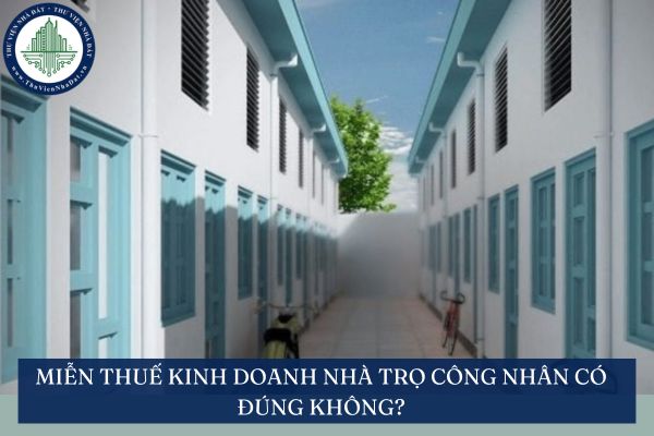 Miễn thuế kinh doanh nhà trọ công nhân có đúng không?