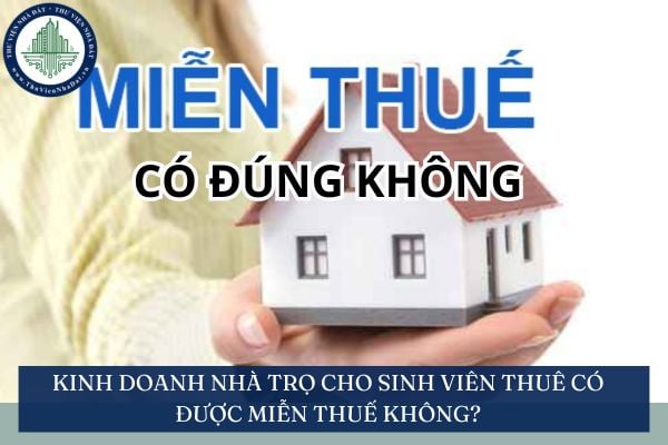 Kinh doanh nhà trọ cho sinh viên thuê có được miễn thuế không?