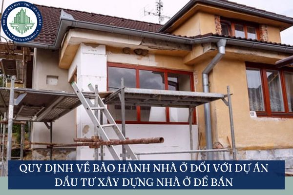 Quy định về bảo hành nhà ở đối với dự án đầu tư xây dựng nhà ở để bán