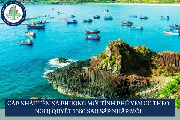 Cập nhật tên xã phường mới tỉnh Phú Yên cũ theo Nghị quyết 1660 sau sáp nhập mới