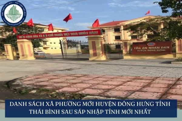 Danh sách xã phường mới Huyện Đông Hưng tỉnh Thái Bình sau sáp nhập tỉnh mới nhất