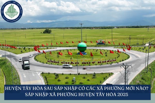Huyện Tây Hòa sau sáp nhập có các xã phường mới nào? Sáp nhập xã phường Huyện Tây Hòa 2025