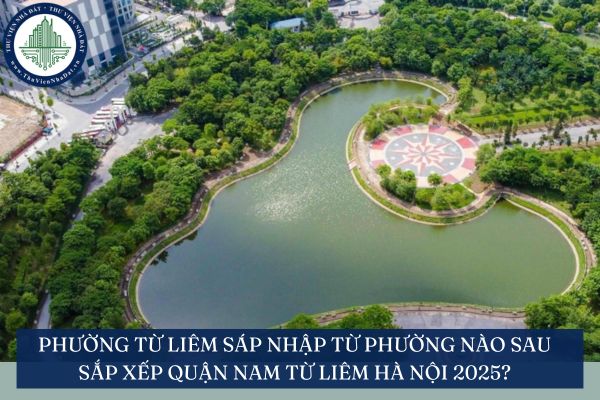 Phường Từ Liêm sáp nhập từ phường nào sau sắp xếp Quận Nam Từ Liêm Hà Nội 2025?