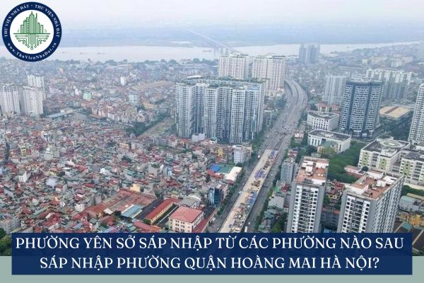 Phường Yên Sở sáp nhập từ các phường nào sau sáp nhập phường Quận Hoàng Mai Hà Nội?