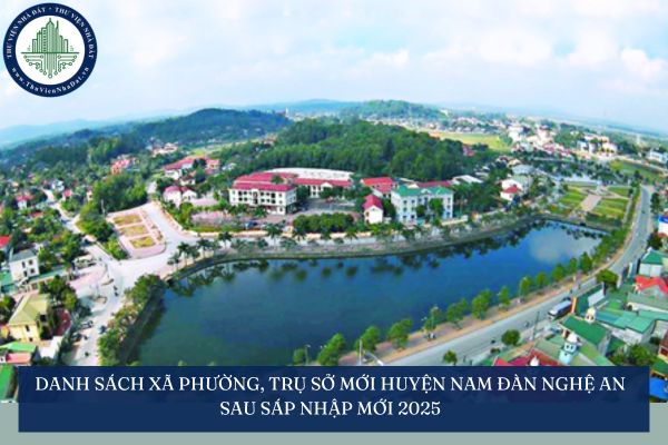 Danh sách xã phường, trụ sở mới huyện Nam Đàn Nghệ An sau sáp nhập mới 2025