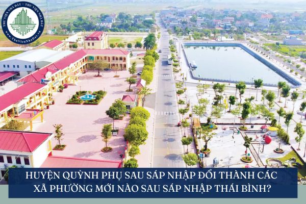 Huyện Quỳnh Phụ sau sáp nhập đổi thành các xã phường mới nào sau sáp nhập Thái Bình?