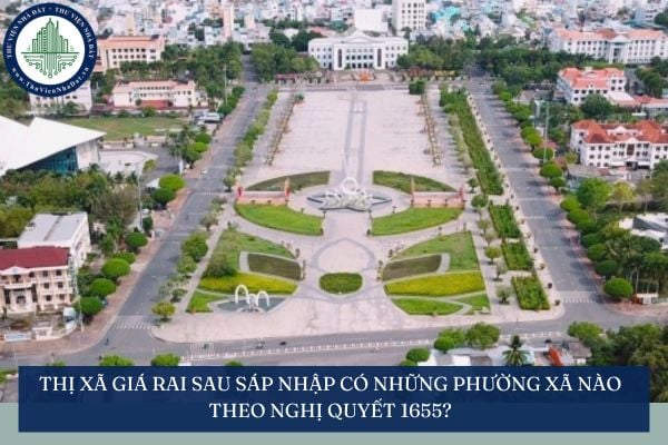 Thị xã Giá Rai sau sáp nhập có những phường xã nào theo Nghị quyết 1655?