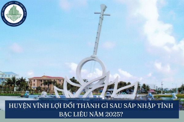 Huyện Vĩnh Lợi đổi thành gì sau sáp nhập tỉnh Bạc Liêu năm 2025?