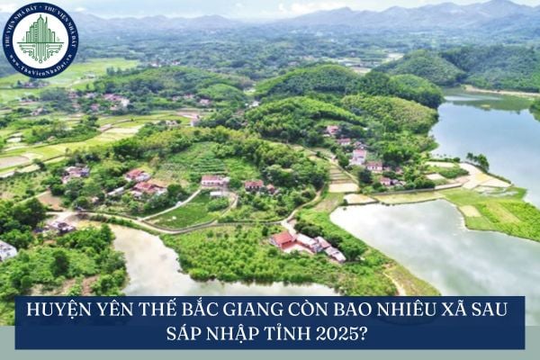 Huyện Yên Thế Bắc Giang còn bao nhiêu xã sau sáp nhập tỉnh 2025?