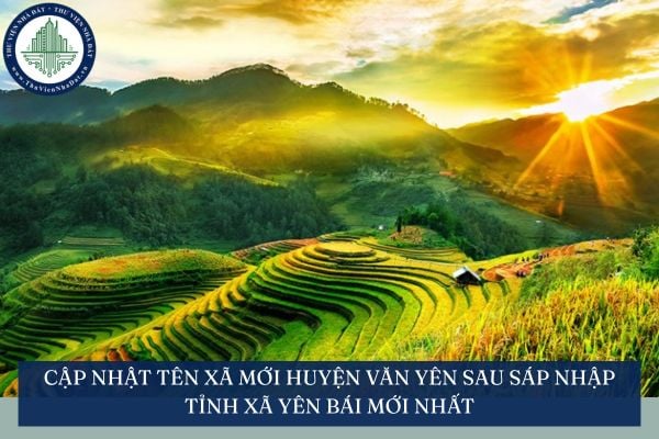 Cập nhật tên xã mới Huyện Văn Yên sau sáp nhập tỉnh xã Yên Bái mới nhất