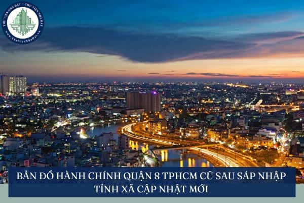 Bản đồ hành chính Quận 8 TPHCM cũ sau sáp nhập tỉnh xã cập nhật mới