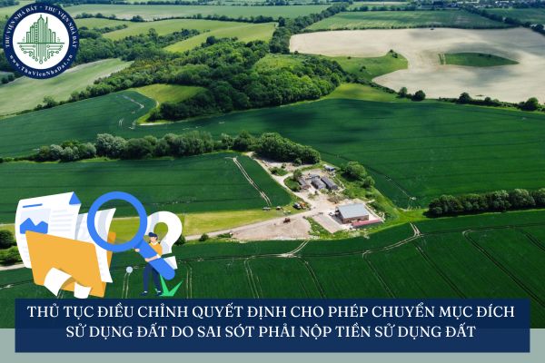Thủ tục điều chỉnh quyết định cho phép chuyển mục đích sử dụng đất do sai sót phải nộp tiền sử dụng đất