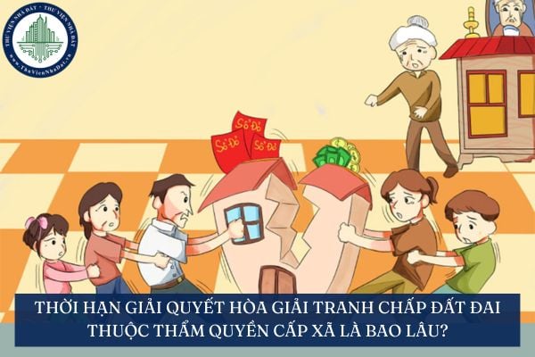 Thời hạn giải quyết hòa giải tranh chấp đất đai thuộc thẩm quyền cấp xã là bao lâu?