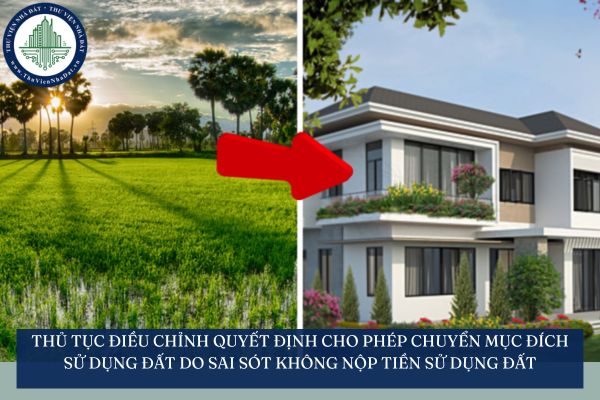 Thủ tục điều chỉnh quyết định cho phép chuyển mục đích sử dụng đất do sai sót không nộp tiền sử dụng đất