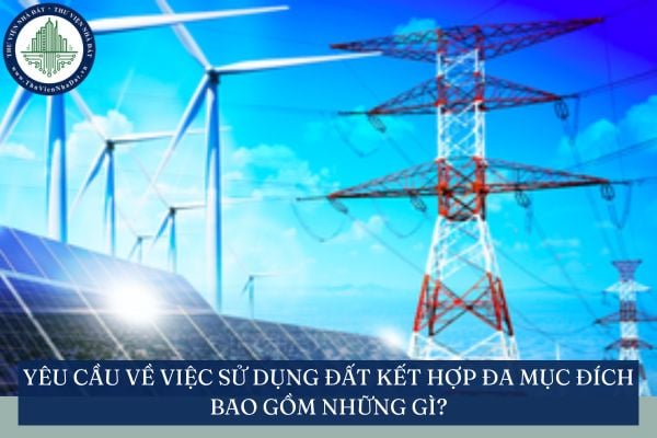 Yêu cầu về việc sử dụng đất kết hợp đa mục đích bao gồm những gì?