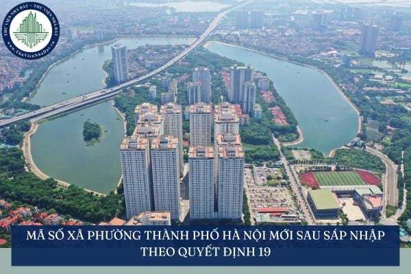 Mã số xã phường Thành phố Hà Nội mới sau sáp nhập theo Quyết định 19