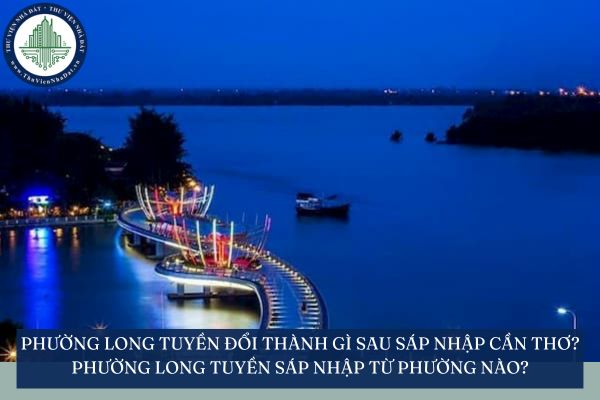 Phường Long Tuyền đổi thành gì sau sáp nhập Cần Thơ? Phường Long Tuyền sáp nhập từ phường nào?