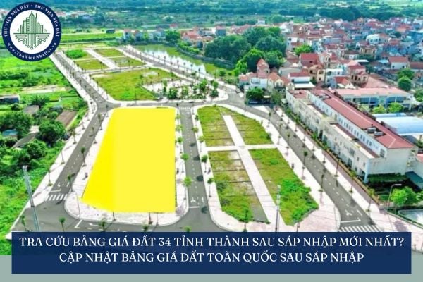 Tra cứu Bảng giá đất 34 tỉnh thành sau sáp nhập mới nhất? Cập nhật bảng giá đất toàn quốc sau sáp nhập