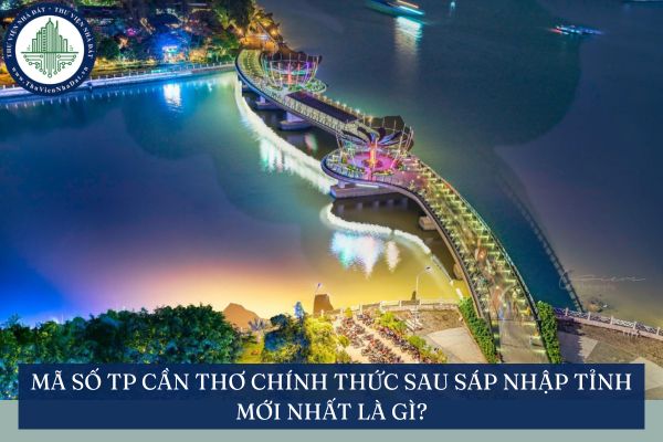 Mã số TP Cần Thơ chính thức sau sáp nhập tỉnh mới nhất là gì?