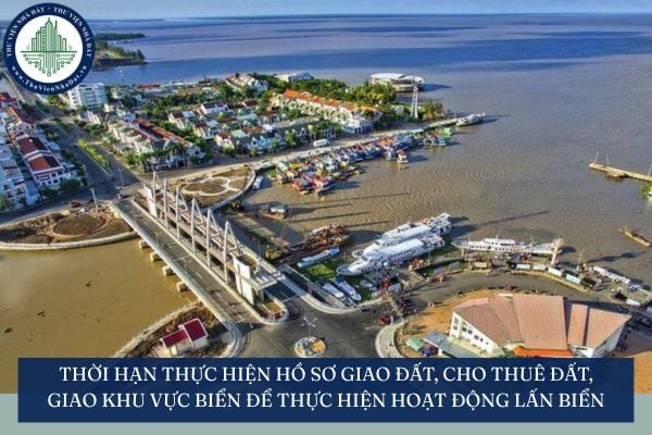 Thời hạn thực hiện hồ sơ giao đất, cho thuê đất, giao khu vực biển để thực hiện hoạt động lấn biển