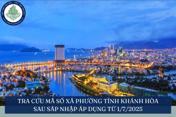Tra cứu mã số xã phường tỉnh Khánh Hòa sau sáp nhập áp dụng từ 1/7/2025