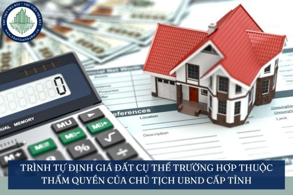 Trình tự định giá đất cụ thể trường hợp thuộc thẩm quyền của Chủ tịch UBND cấp tỉnh