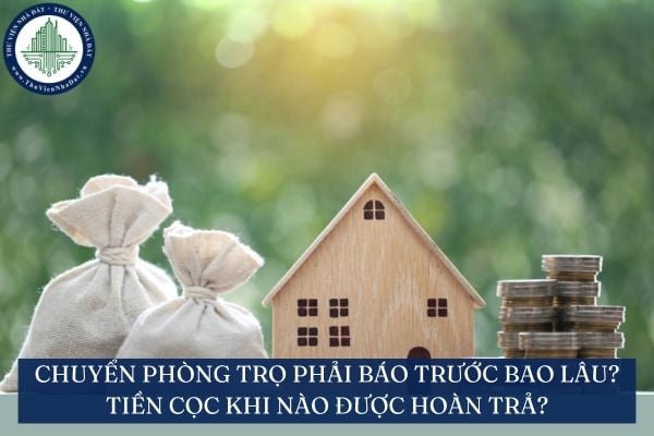 Chuyển phòng trọ phải báo trước bao lâu? Tiền cọc khi nào được hoàn trả?