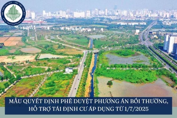 Mẫu Quyết định phê duyệt phương án bồi thường, hỗ trợ tái định cư áp dụng từ 1/7/2025