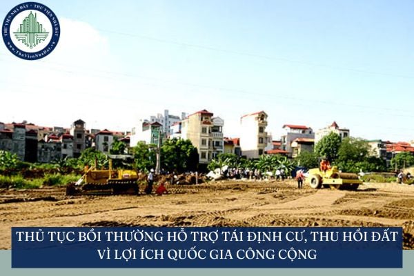 Thủ tục bồi thường hỗ trợ tái định cư, thu hồi đất vì lợi ích quốc gia công cộng