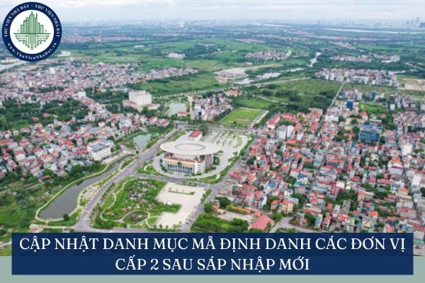 Cập nhật danh mục mã định danh các đơn vị cấp 2 sau sáp nhập mới