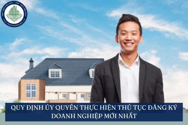 Quy định ủy quyền thực hiện thủ tục đăng ký doanh nghiệp mới nhất