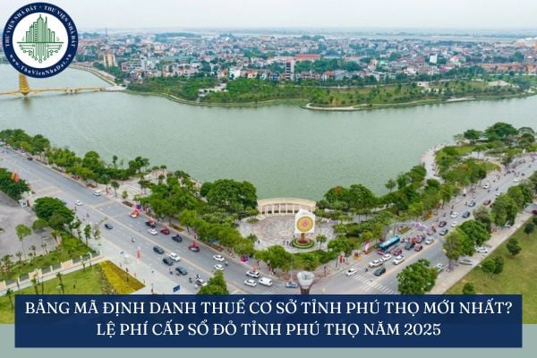 Bảng mã định danh thuế cơ sở tỉnh Phú Thọ mới nhất? Lệ phí cấp sổ đỏ tỉnh Phú Thọ năm 2025