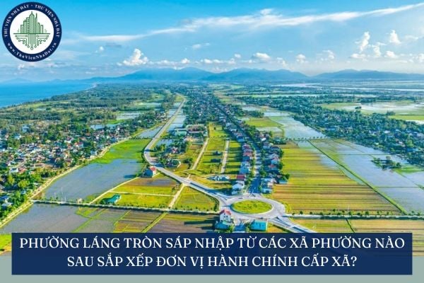Phường Láng Tròn sáp nhập từ các xã phường nào sau sắp xếp đơn vị hành chính cấp xã?
