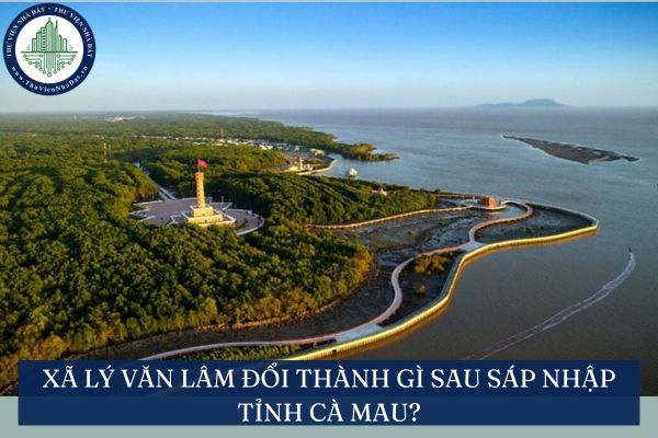 Xã Lý Văn Lâm đổi thành gì sau sáp nhập tỉnh Cà Mau?