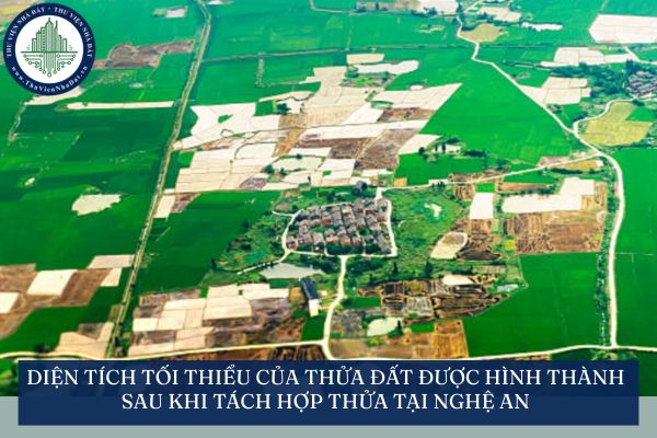 Diện tích tối thiểu của thửa đất được hình thành sau khi tách hợp thửa tại Nghệ An