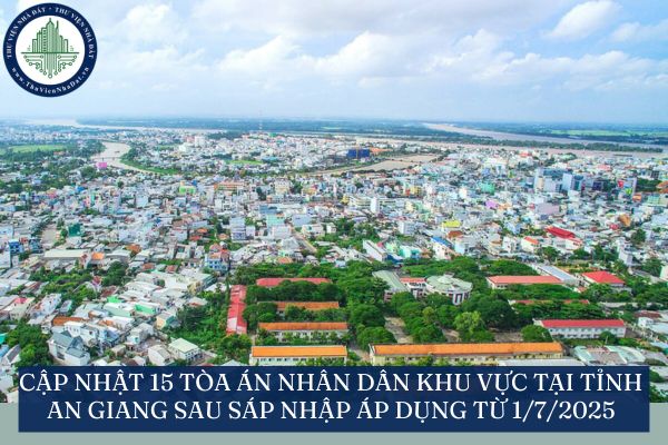 Cập nhật 15 tòa án nhân dân khu vực tại tỉnh An Giang sau sáp nhập áp dụng từ 1/7/2025