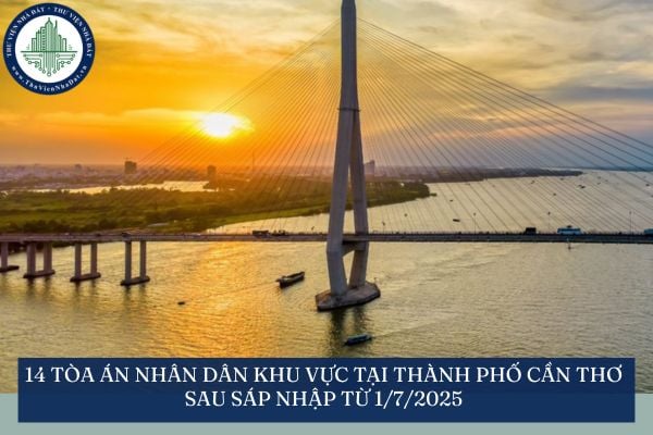14 tòa án nhân dân khu vực tại thành phố Cần Thơ sau sáp nhập từ 1/7/2025