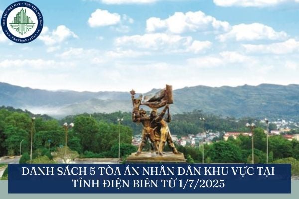 Danh sách 5 tòa án nhân dân khu vực tại tỉnh Điện Biên từ 1/7/2025