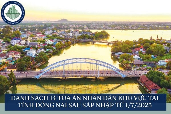 Danh sách 14 tòa án nhân dân khu vực tại tỉnh Đồng Nai sau sáp nhập từ 1/7/2025