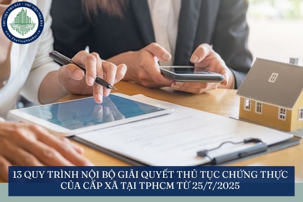 13 quy trình nội bộ giải quyết thủ tục chứng thực của cấp xã tại TPHCM từ 25/7/2025
