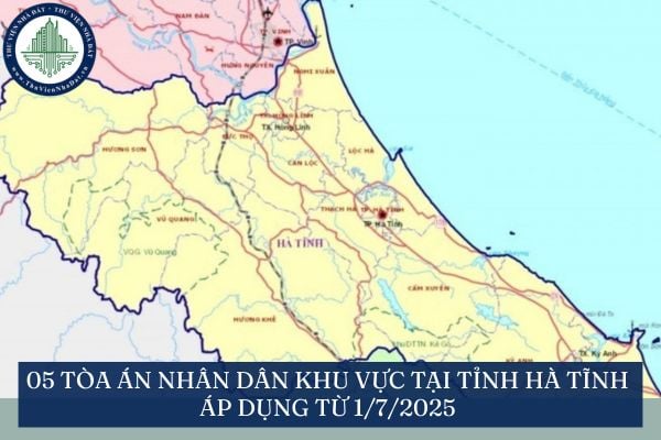 05 Tòa án nhân dân khu vực tại tỉnh Hà Tĩnh áp dụng từ 1/7/2025